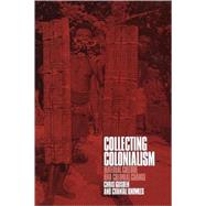 Collecting Colonialism Material Culture and Colonial Change by Gosden, Chris; Knowles, Chantal, 9781859734087