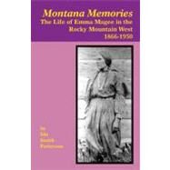 Montana Memories : The Life of Emma Magee in the Rocky Mountain West, 1866-1950 by Patterson, Ida S.; McComas, Grace Patterson (CON), 9781934594087