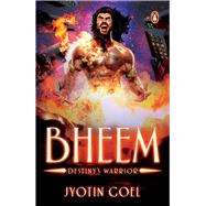 Bheem Destiny's Warrior by Goel, Jyotin, 9780143334088