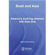 Bush and Asia: America's Evolving Relations with East Asia by Beeson; Mark, 9780415444088