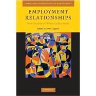 Employment Relationships: New Models of White-Collar Work by Edited by Peter Cappelli, 9780521684088