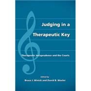 Judging in a Therapeutic Key by Winick, Bruce J.; Wexler, David B., 9780890894088
