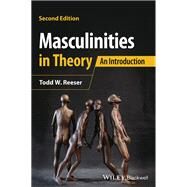 Masculinities in Theory An Introduction by Reeser, Todd W., 9781119884088