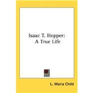 Isaac T. Hopper: A True Life by Child, L. Maria, 9781432624088