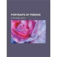 Portraits of Friends by Shairp, John Campbell; Sellar, William Young, 9781458844088
