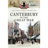 Canterbury in the Great War by Wynn, Stephen, 9781473834088