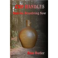 Cup Handles and the Dissolving Now by Butler, Alan, 9781503074088