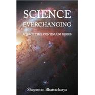 Science Everchanging by Bhattacharya, Shayantan, 9781508574088