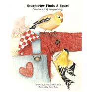 Scarecrow Finds A Heart Based on a truly imagined story by Roubian, Sydney; Dave, Papa; Erika, Auntie, 9798350984088