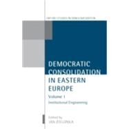 Democratic Consolidation in Eastern Europe Volume 1: Institutional Engineering by Zielonka, Jan, 9780199244089