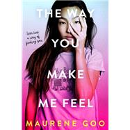 The Way You Make Me Feel by Goo, Maurene, 9780374304089
