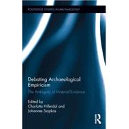 Debating Archaeological Empiricism: The Ambiguity of Material Evidence by Hillerdal; Charlotta, 9780415744089