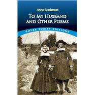 To My Husband and Other Poems by Bradstreet, Anne; Hutchinson, Robert, 9780486414089