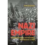 Nazi Empire: German Colonialism and Imperialism from Bismarck to Hitler by Shelley Baranowski, 9780521674089