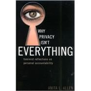 Why Privacy Isn't Everything Feminist Reflections on Personal Accountability by Allen, Anita L., 9780742514089