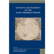 Latinity and Alterity in the Early Modern Period by Haskell, Yasmin; Ruys, Juanita Feros, 9780866984089