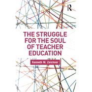 The Struggle for the Soul of Teacher Education by Zeichner; Kenneth M., 9781138064089