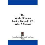 The Works of Anna Laetitia Barbauld: With a Memoir by Barbauld, Anna Letitia, 9781430494089
