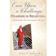 Once upon a Challenge : Hearing Is Believing by BURNS NANCY L, 9781440154089