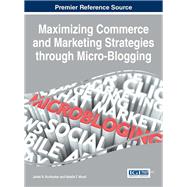 Maximizing Commerce and Marketing Strategies Through Micro-blogging by Burkhalter, Jane N.; Wood, Natalie T., 9781466684089
