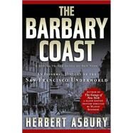 The Barbary Coast An Informal History of the San Francisco Underworld by Asbury, Herbert, 9781560254089