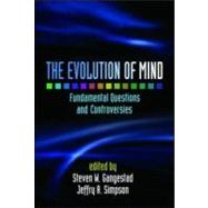 The Evolution of Mind Fundamental Questions and Controversies by Gangestad, Steven W.; Simpson, Jeffry A., 9781593854089