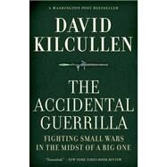 The Accidental Guerrilla Fighting Small Wars in the Midst of a Big One by Kilcullen, David, 9780199754090