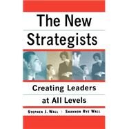 New Strategists Creating Leaders at All Levels by Wall, Shannon Rye; Wall, Stephen J., 9780743254090