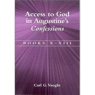 Access to God in Augustine's Confessions : Books X-XIII by Vaught, Carl G., 9780791464090