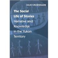 The Social Life of Stories by Cruikshank, Julie, 9780803264090