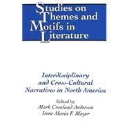 Interdisciplinary And Cross-cultural Narratives In North America by Anderson, Mark Cronlund; Blayer, Irene Maria F., 9780820474090