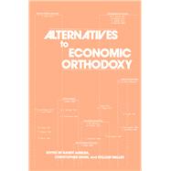Alternatives to Economic Orthodoxy: Reader in Political Economy: Reader in Political Economy by Albelda,Randy, 9780873324090