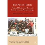 The Past as History National Identity and Historical Consciousness in Modern Europe by Berger, Stefan; Conrad, Christoph (CON), 9781137414090