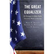 The Great Equalizer Six Strategies to Make Public Education Work in America by Benigni, Mark D.; Haeffner, Barbara A.; Lehman, Lois B., 9781475864090