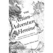 The Action-adventure Heroine by Smith, Sandra Wilson, 9781621904090