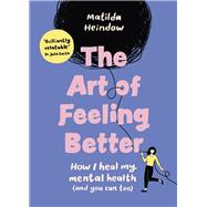 The Art of Feeling Better How I heal my mental health (and you can too) by Heindow, Matilda, 9781785044090