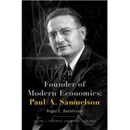 Founder of Modern Economics: Paul A. Samuelson Volume 1: Becoming Samuelson, 1915-1948 by Backhouse, Roger E., 9780190664091