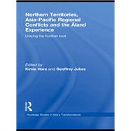 Northern Territories, Asia-Pacific Regional Conflicts and the Aland Experience: Untying the Kurillian Knot by Hara; Kimie, 9780415484091