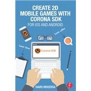 Create 2D Mobile Games with Corona SDK: For iOS and Android by Mekersa; David, 9781138014091