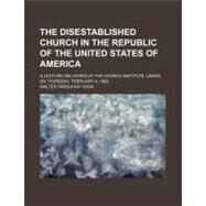 The Disestablished Church in the Republic of the United States of America by Hook, Walter Farquhar; Russell, William Howard, 9781154474091