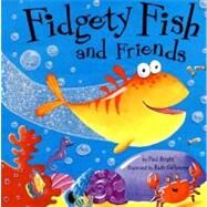 Fidgety Fish and Friends by Bright, Paul, 9781589254091