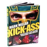 Kick-Ass: Creating the Comic, Making the Movie by Millar, Mark; Romita, John; Goldman, Jane; Vaughn, Matthew, 9781848564091