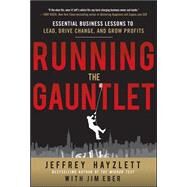 Running the Gauntlet:  Essential Business Lessons to Lead, Drive Change, and Grow Profits by Hayzlett, Jeffrey; Eber, Jim, 9780071784092