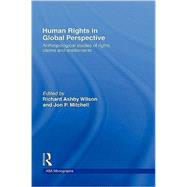 Human Rights in Global Perspective: Anthropological Studies of Rights, Claims and Entitlements by Mitchell,Jon P., 9780415304092