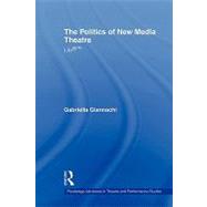 The Politics of New Media Theatre: Life by Giannachi; Gabriella, 9780415544092