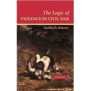 The Logic of Violence in Civil War by Stathis N. Kalyvas, 9780521854092