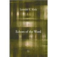 Echoes of the Word by Keck, Leander E., 9780718894092