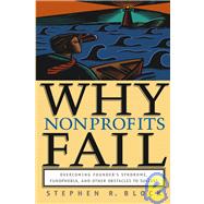 Why Nonprofits Fail : Overcoming Founder's Syndrome, Fundphobia and Other Obstacles to Success by Block, Stephen R., 9780787964092