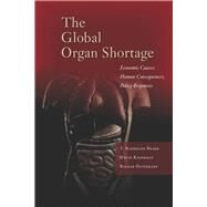 The Global Organ Shortage by Beard, T. Randolph; Kaserman, David L.; Osterkamp, Rigmar; Breyer, Friedrich, 9780804784092