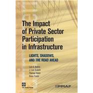 The Impact of Private Sector Participation in Infrastructure: Lights, Shadows, and the Road Ahead by Andres, Luis A.; Guasch, J. Luis; Haven, Thomas; Foster, Vivien, 9780821374092